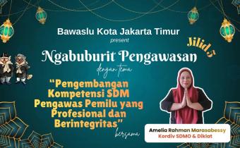 Ngabuburit Pengawasan: Amelia Rahman Marasabessy Tekankan Penguatan SDM Pengawas Pemilu yang Profesional dan Berintegritas