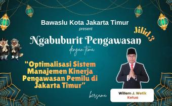 Ngabuburit Pengawasan: Willem Johanes Wetik Dorong Optimalisasi Manajemen Kinerja untuk Perkuat Pemahaman Hukum Pemilu di Jakarta Timur